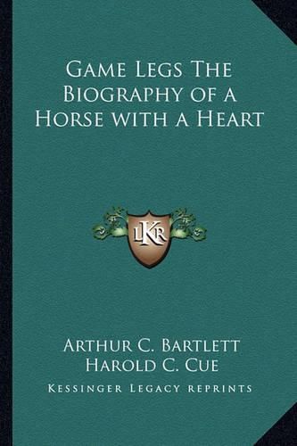 Cover image for Game Legs the Biography of a Horse with a Heart