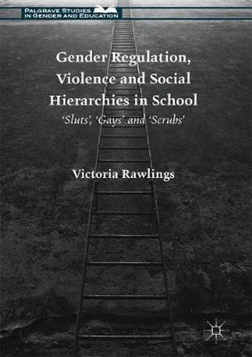 Cover image for Gender Regulation, Violence and Social Hierarchies in School: 'Sluts', 'Gays' and 'Scrubs