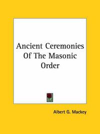 Cover image for Ancient Ceremonies of the Masonic Order