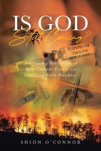 Cover image for Is God Still Coming?: A Stunning Revelation of How Current Events are Fulfilling Bible Prophecy