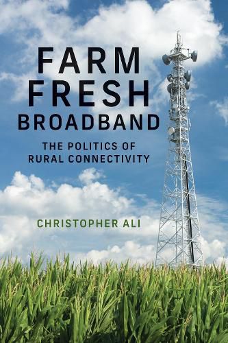 Farm Fresh Broadband: The Politics of Rural Connectivity