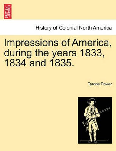 Cover image for Impressions of America, During the Years 1833, 1834 and 1835.