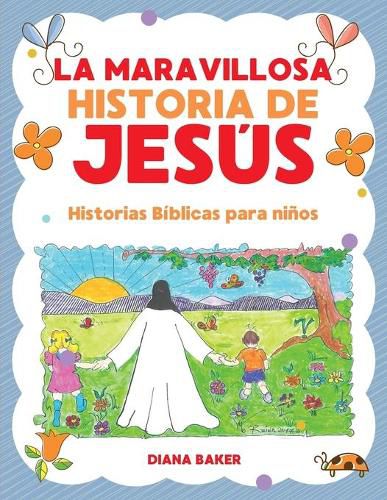 La Maravillosa Historia de Jesus: Historias Biblicas Para Ninos