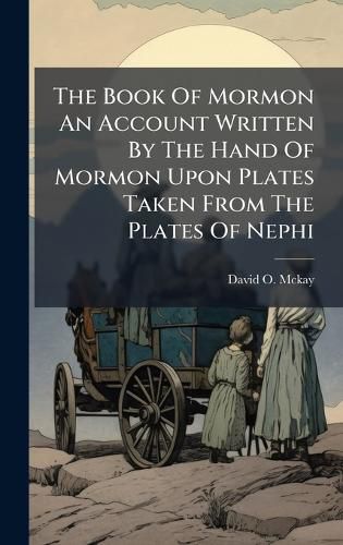 Cover image for The Book Of Mormon An Account Written By The Hand Of Mormon Upon Plates Taken From The Plates Of Nephi