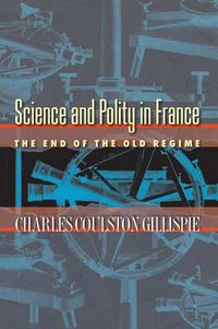 Cover image for Science and Polity in France: The End of the Old Regime