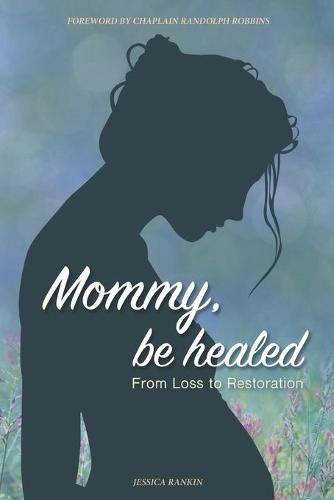 Cover image for Mommy, Be Healed: From Loss to Restoration