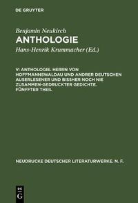 Cover image for Anthologie, V, Anthologie. Herrn von Hoffmannswaldau und andrer Deutschen auserlesener und bissher noch nie zusammen-gedruckter Gedichte. Funffter Theil