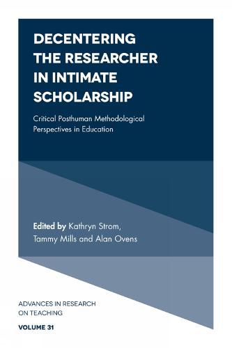 Cover image for Decentering the Researcher in Intimate Scholarship: Critical Posthuman Methodological Perspectives in Education