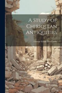 Cover image for A Study of Chiriquian Antiquities