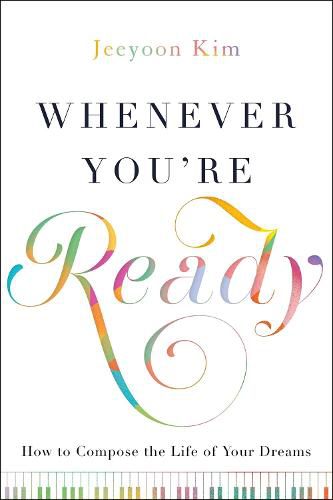 Cover image for Whenever You're Ready: How to Compose the Life of Your Dreams