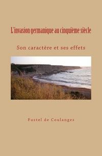 Cover image for L'invasion germanique au cinquieme siecle: Son caractere et ses effets