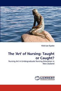 Cover image for The 'Art' of Nursing: Taught or Caught?
