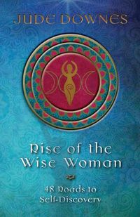 Cover image for Rise of the Wise Woman: 48 Roads to Self Discovery