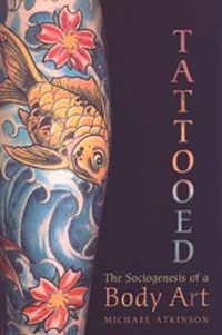 Cover image for Tattooed: The Sociogenesis of a Body Art