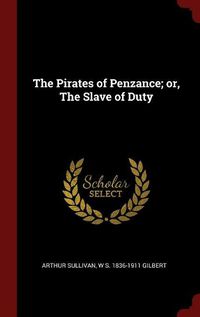 Cover image for The Pirates of Penzance; Or, the Slave of Duty