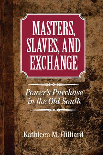 Cover image for Masters, Slaves, and Exchange: Power's Purchase in the Old South