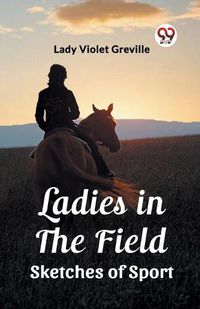 Cover image for Ladies in the Field Sketches of Sport