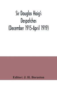 Cover image for Sir Douglas Haig's despatches (December 1915-April 1919)