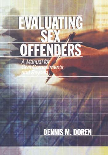 Cover image for Evaluating Sex Offenders: A Manual for Civil Commitments and Beyond