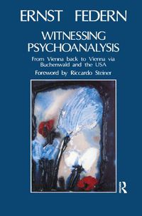 Cover image for Witnessing Psychoanalysis: From Vienna back to Vienna via Buchenwald and the USA