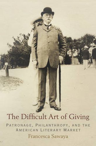 Cover image for The Difficult Art of Giving: Patronage, Philanthropy, and the American Literary Market