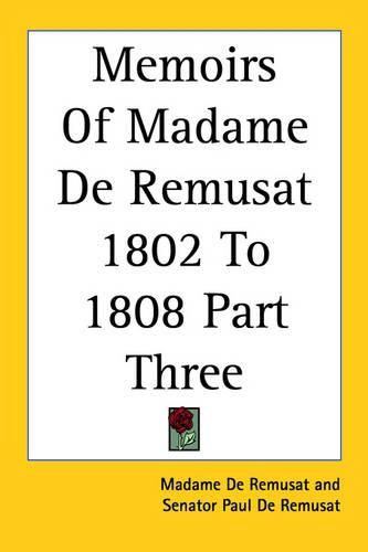 Cover image for Memoirs of Madame de Remusat 1802 to 1808 Part Three