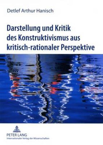 Cover image for Darstellung Und Kritik Des Konstruktivismus Aus Kritisch-Rationaler Perspektive: Zur Frage Nach Der Existenz Der Realitaet Und Ihrer Objektiven Erkennbarkeit