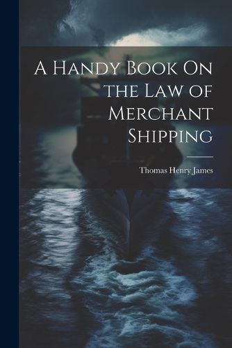 Cover image for A Handy Book On the Law of Merchant Shipping