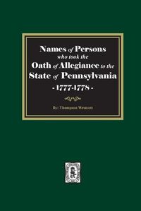 Cover image for Names of Persons who took the Oath of Allegiance to the State of Pennsylvania between the years 1777 and 1789