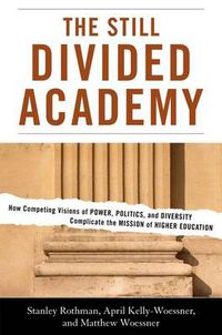 Cover image for The Still Divided Academy: How Competing Visions of Power, Politics, and Diversity Complicate the Mission of Higher Education