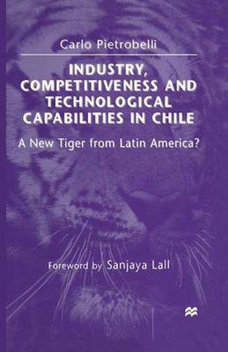 Cover image for Industry, Competitiveness and Technological Capabilities in Chile: A New Tiger from Latin America?