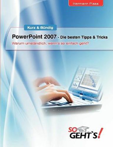 Cover image for PowerPoint 2007 - Die besten Tipps & Tricks: Warum umstandlich, wenn's so einfach geht?