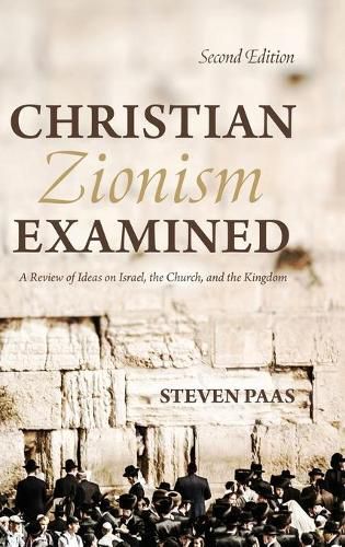 Cover image for Christian Zionism Examined, Second Edition: A Review of Ideas on Israel, the Church, and the Kingdom