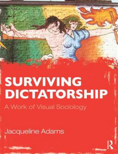 Cover image for Surviving Dictatorship: A Work of Visual Sociology