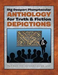 Cover image for Dig Deeper: Plumptacular Anthology for Truth & Fiction Depictions, Vol. 1