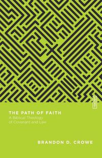 Cover image for The Path of Faith - A Biblical Theology of Covenant and Law