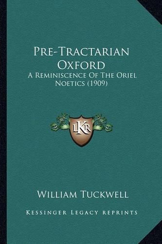 Cover image for Pre-Tractarian Oxford: A Reminiscence of the Oriel Noetics (1909)