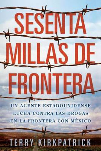 Cover image for Sesenta Millas de Frontera: An American Lawman Battles Drugs on the Mexican Border