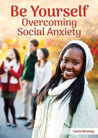 Cover image for Be Yourself: Overcoming Social Anxiety