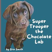 Cover image for Super Trooper the Chocolate Lab