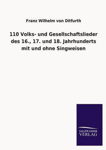 Cover image for 110 Volks- Und Gesellschaftslieder Des 16., 17. Und 18. Jahrhunderts Mit Und Ohne Singweisen