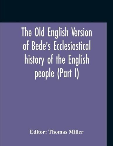 Cover image for The Old English Version Of Bede'S Ecclesiastical History Of The English People (Part I)