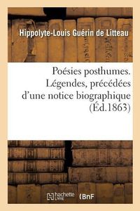 Cover image for Poesies Posthumes. Legendes, Precedees d'Une Notice Biographique