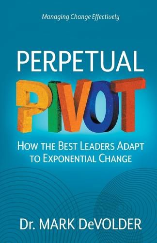 Cover image for Perpetual Pivot: How the Best Leaders Adapt to Exponential Change