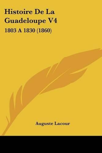Cover image for Histoire de La Guadeloupe V4: 1803 a 1830 (1860)
