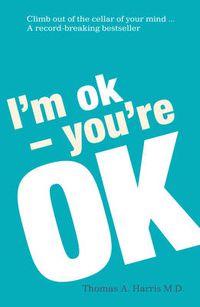 Cover image for I'm Ok, You're Ok: A practical guide to Transactional Analysis