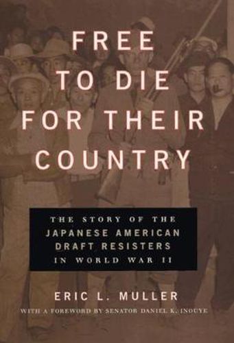 Cover image for Free to Die for Their Country: The Story of the Japanese American Draft Resisters in World War II
