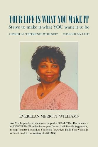 Cover image for Your Life Is What You Make It: Strive to make it what you want it to be.