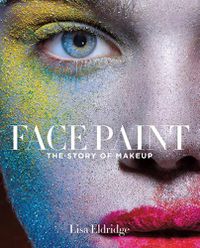 Cover image for Face Paint: The Story of Makeup