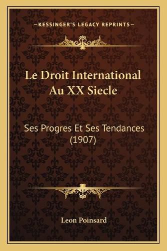 Le Droit International Au XX Siecle: Ses Progres Et Ses Tendances (1907)